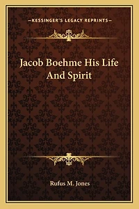Jacob Boehme His Life And Spirit