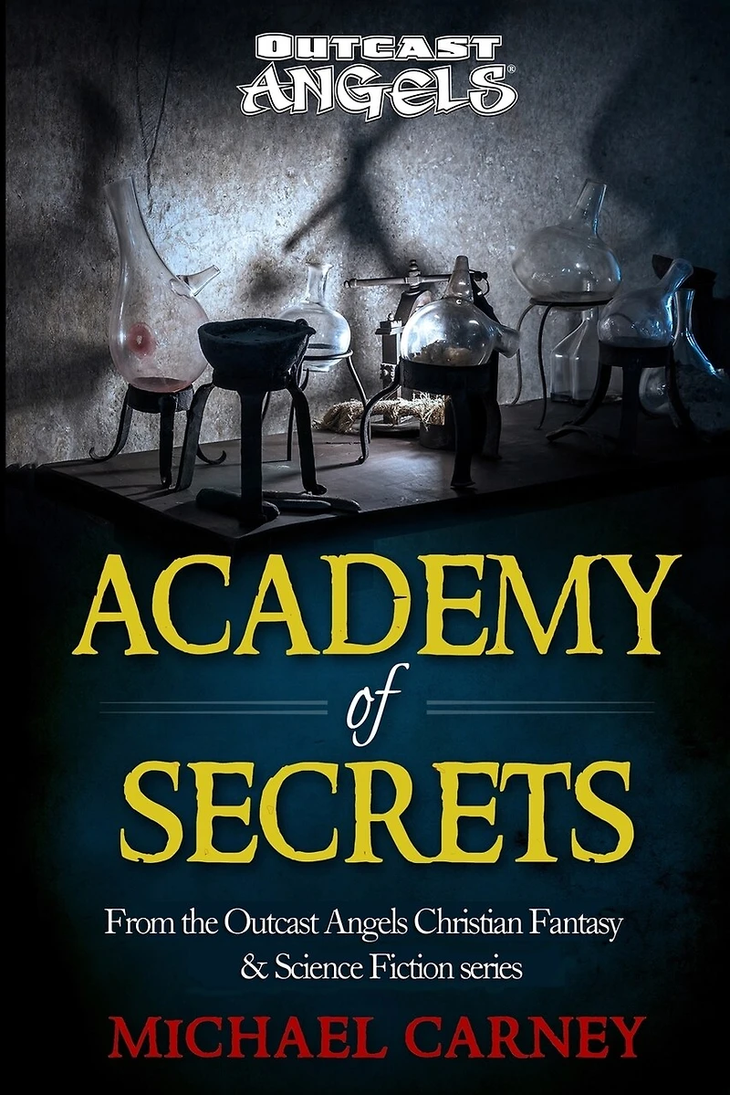 Academy of Secrets: From the Outcast Angels Christian Fantasy & Science Fiction series