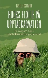 Hucks flotte på upptäckarvatten: En roligare bok i samhällsvetenskaplig metod