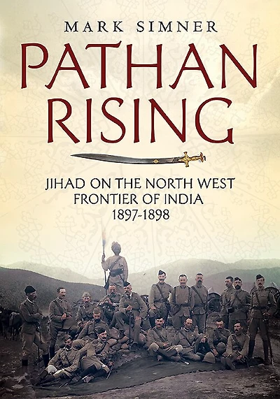 Pathan Rising: Jihad On The North West Frontier Of India 1897-1898