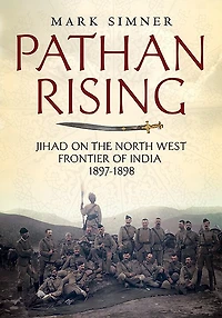 Pathan Rising: Jihad On The North West Frontier Of India 1897-1898