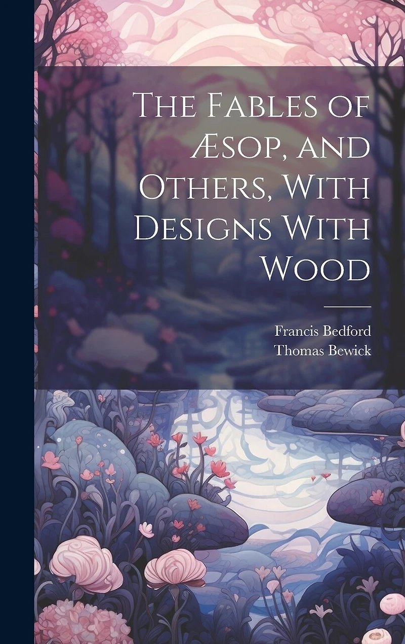 The Fables of Æsop, and Others, With Designs With Wood