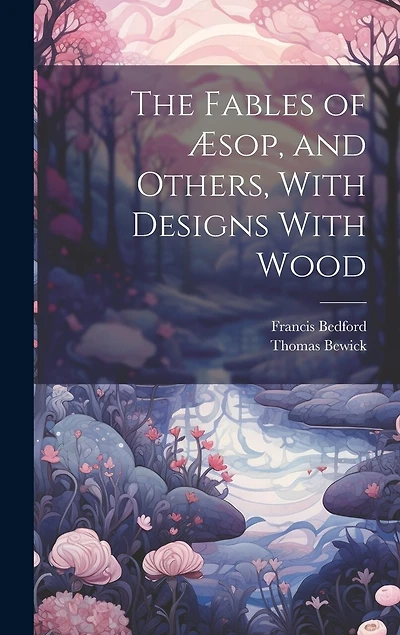 The Fables of Æsop, and Others, With Designs With Wood