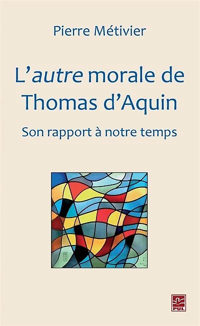 L'autre morale de Thomas d'Aquin : son rapport à notre temps: son rapport à notre temps