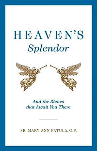 Heaven's Splendor: And the Riches That Await You There