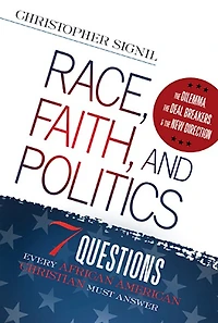 Race, Faith, and Politics: 7 Political Questions That Every African American Christian Must Answer