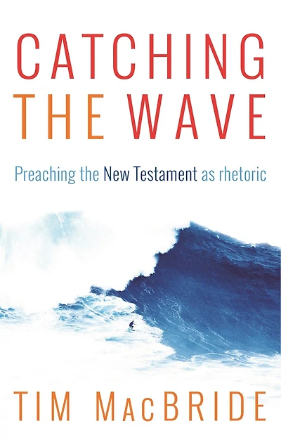 Catching the Wave: Preaching the New Testament as Rhetoric