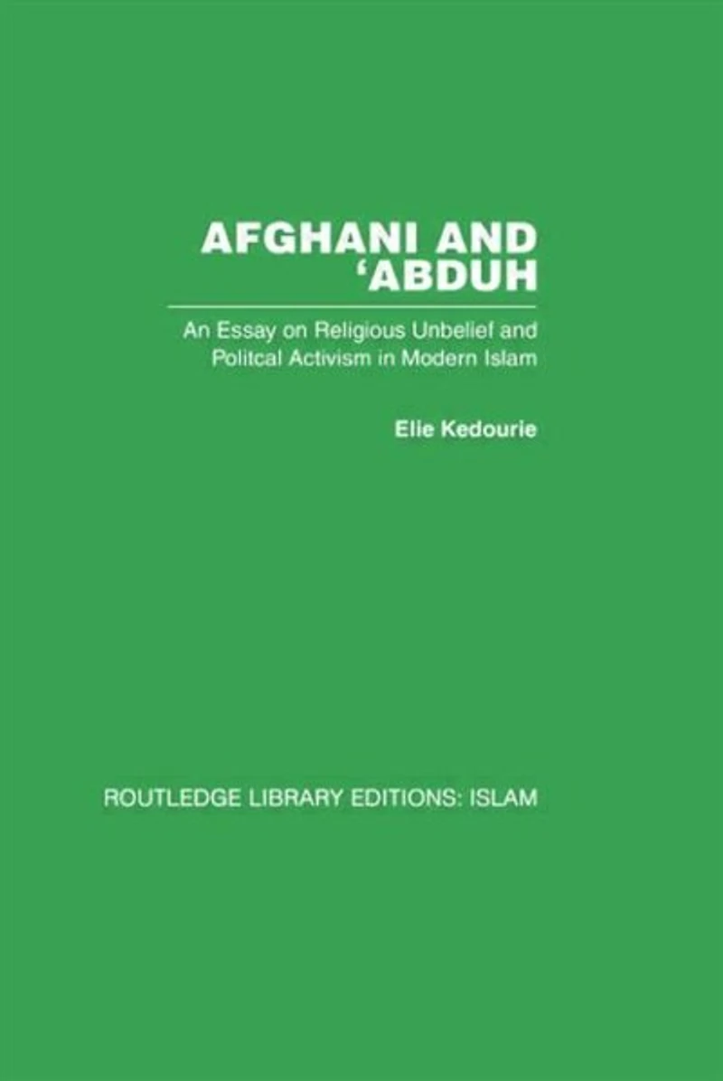 Afghani and 'Abduh: An Essay on Religious Unbelief Political Activism Modern Islam