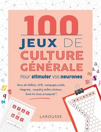 100 JEUX DE CULTURE GÉNÉRALE POUR STIMULER VOS NEURONES