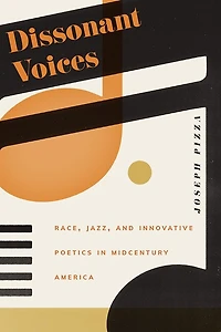 Dissonant Voices: Race, Jazz, and Innovative Poetics Midcentury America