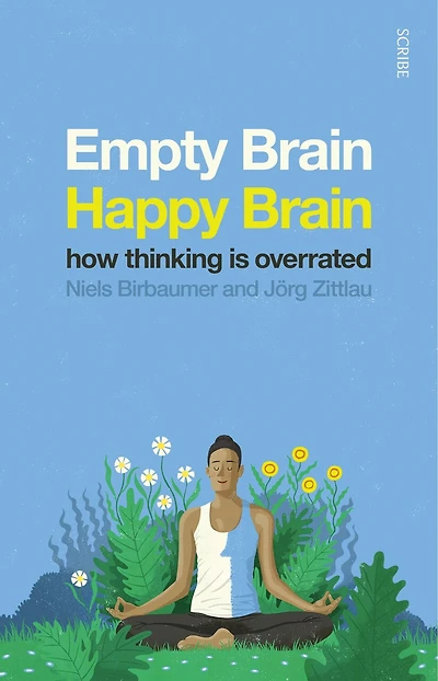 Empty Brain - Happy Brain: How Thinking is Overrated