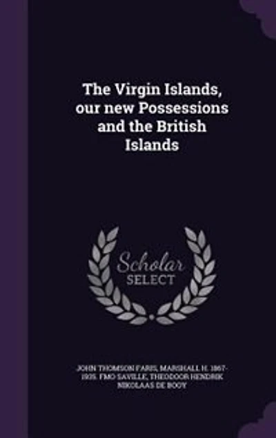 The Virgin Islands, our new Possessions and the British Islands
