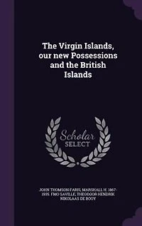 The Virgin Islands, our new Possessions and the British Islands