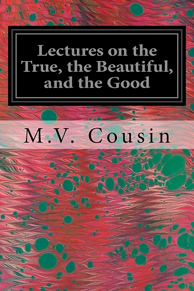 Lectures on the True, the Beautiful, and the Good