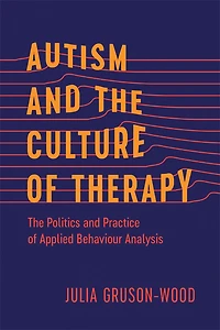 Autism and The Culture of Therapy: Politics Practice Applied Behaviour Analysis