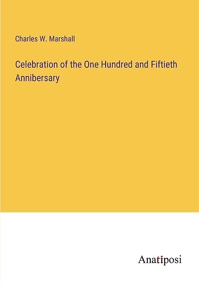 Celebration of the One Hundred and Fiftieth Annibersary