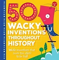 50 Wacky Inventions Throughout History: Weird Inventions That Seem Too Crazy To Be Real!