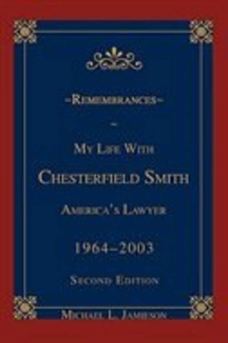 Remembrances: My Life with Chesterfield Smith: America's Lawyer