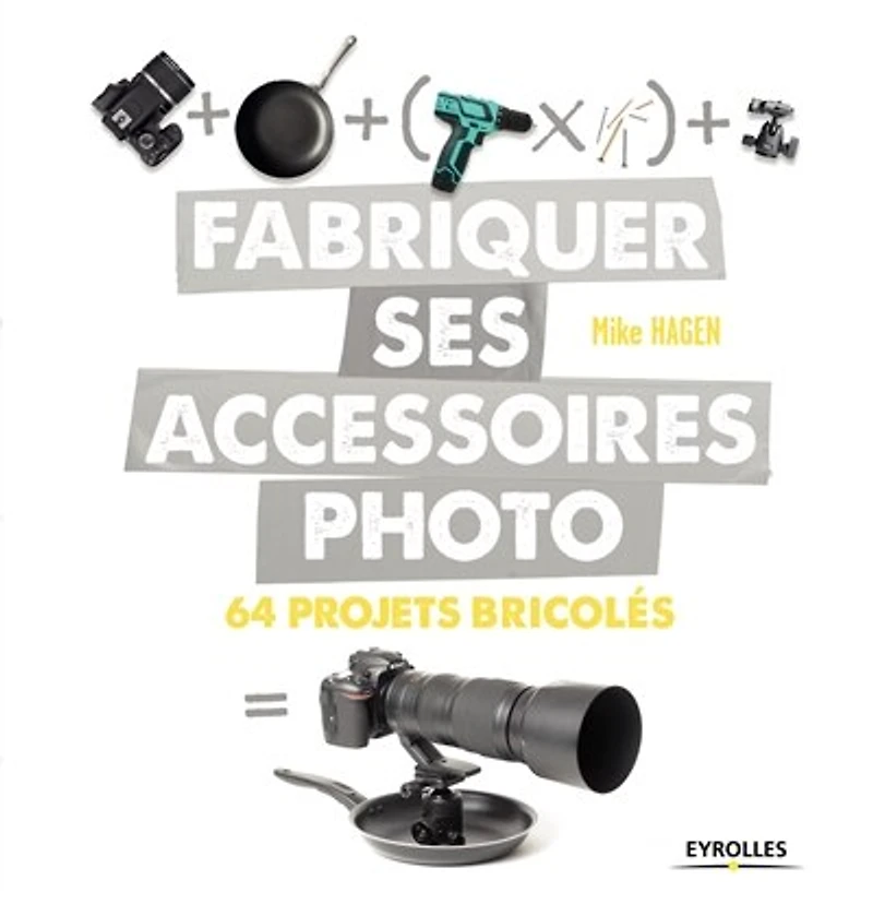Fabriquer ses accessoires photo: 64 projets bricolés
