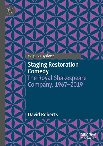 Staging Restoration Comedy: The Royal Shakespeare Company, 1967-2019