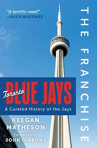 the Franchise: Toronto Blue Jays: A Curated History of Jays