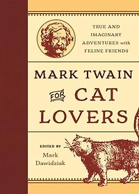Mark Twain for Cat Lovers: True and Imaginary Adventures with Feline Friends