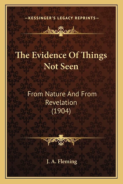 The Evidence Of Things Not Seen: From Nature And From Revelation (1904)