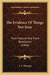 The Evidence Of Things Not Seen: From Nature And From Revelation (1904)