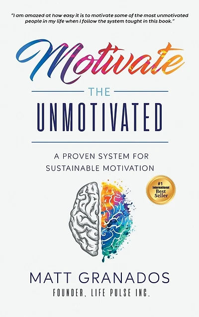 Motivate the Unmotivated: A proven system for sustainable motivation