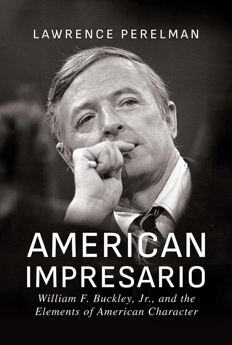 American Impresario: William F. Buckley, Jr., and the Elements of Character