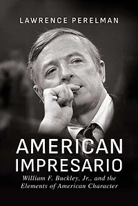 American Impresario: William F. Buckley, Jr., and the Elements of Character