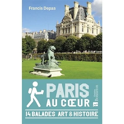 Paris au coeur: 14 balades art & histoire