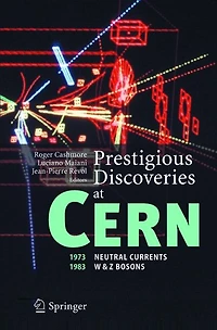 Prestigious Discoveries At Cern: 1973 Neutral Currents 1983 W And Z Bosons