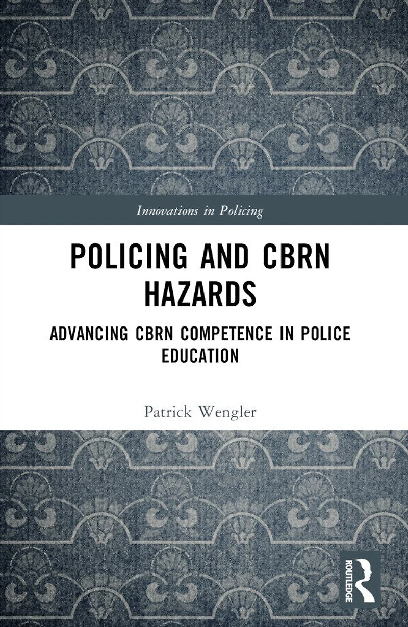 Policing and CBRN Hazards: Advancing Competence Police Education