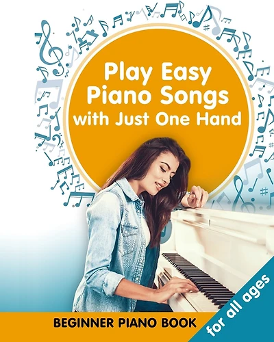 Play Easy Piano Songs with just One Hand: Beginner Piano Book for all Ages: Easy Keyboard/Piano Songs with Letters