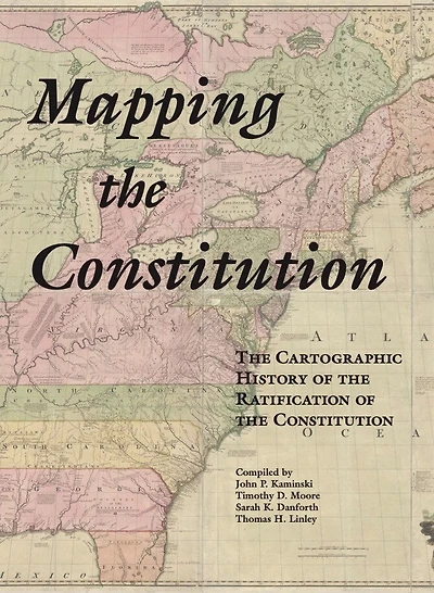 Mapping the Constitution: The Cartographic History of the Ratification of the Constitution