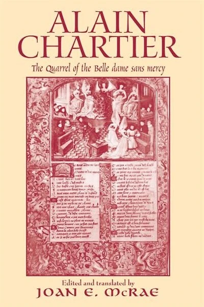 Alain Chartier: The Quarrel Of Belle Dame Sans Mercy