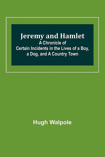 Jeremy and Hamlet; A Chronicle of Certain Incidents in the Lives of a Boy, a Dog, and a Country Town