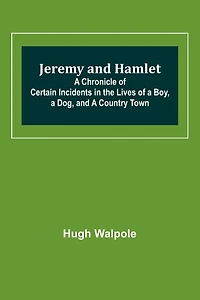Jeremy and Hamlet; A Chronicle of Certain Incidents in the Lives of a Boy, a Dog, and a Country Town