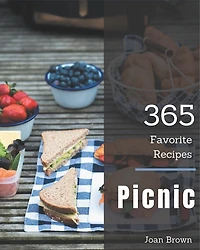 365 Favorite Picnic Recipes: Making More Memories in your Kitchen with Picnic Cookbook!