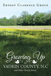 Growing Up Yadkin County, N.C and Other Family Stories