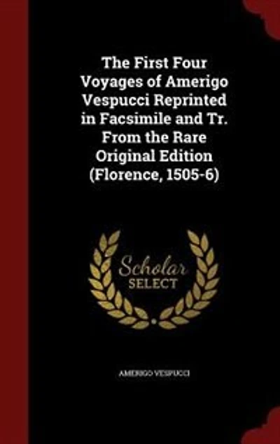 The First Four Voyages of Amerigo Vespucci Reprinted in Facsimile and Tr. From the Rare Original Edition (Florence, 1505-6)