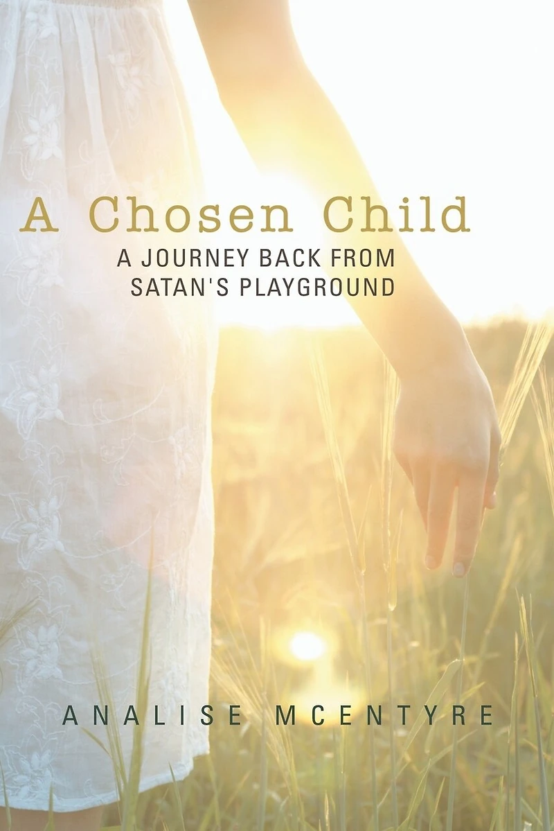 A Chosen Child: Journey Back From Satan's Playground