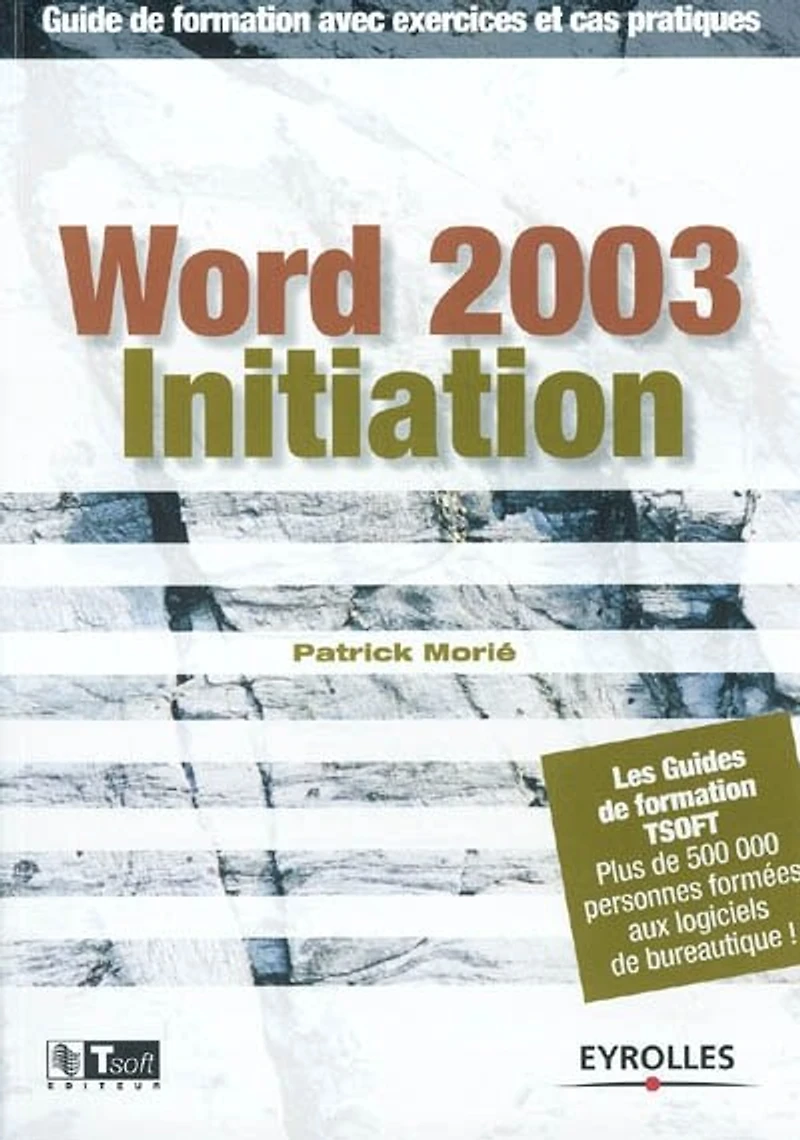 Word 2003 initiation : guide de formation avec exercices et cas pratiques: guide de formation avec exercices et cas pratiques