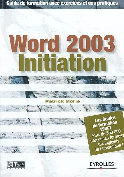 Word 2003 initiation : guide de formation avec exercices et cas pratiques: guide de formation avec exercices et cas pratiques