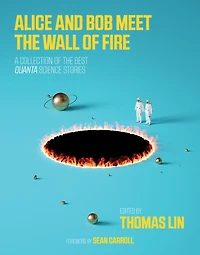Alice and Bob Meet The Wall of Fire: Biggest Ideas Science from Quanta