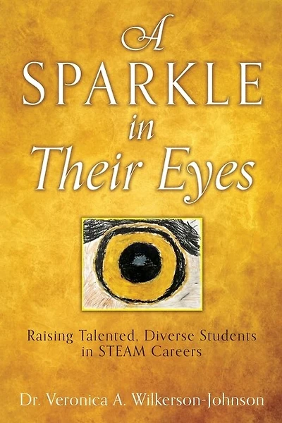 A Sparkle in Their Eyes: Raising Talented, Diverse Students in STEAM Careers