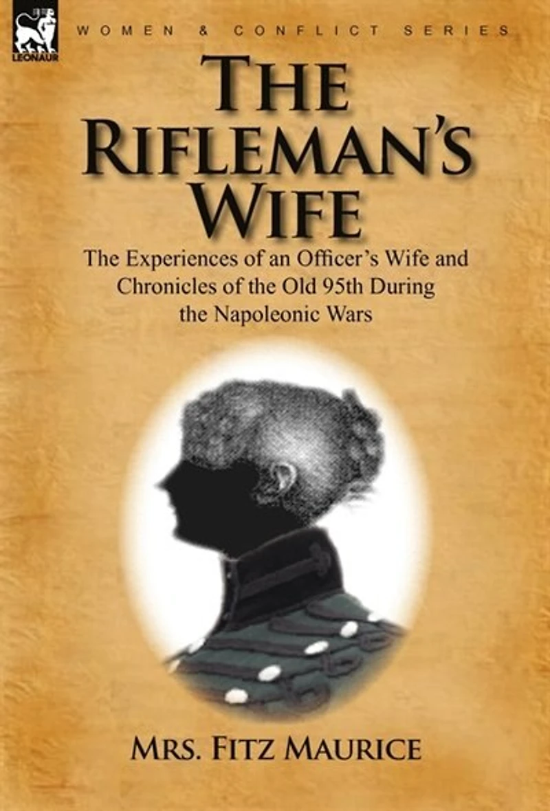 the Rifleman's Wife: Experiences of an Officer's Wife and Chronicles Old 95th