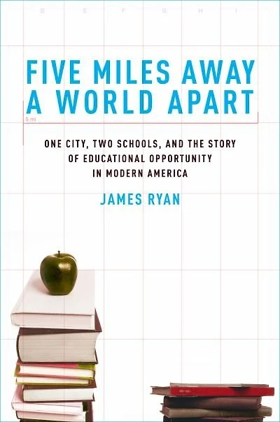 Five Miles Away, A World Apart: One City, Two Schools, and the Story of Educational Opportunity Modern America