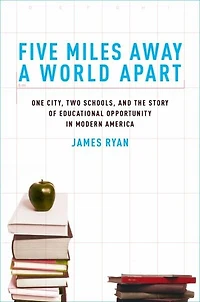 Five Miles Away, A World Apart: One City, Two Schools, and the Story of Educational Opportunity Modern America